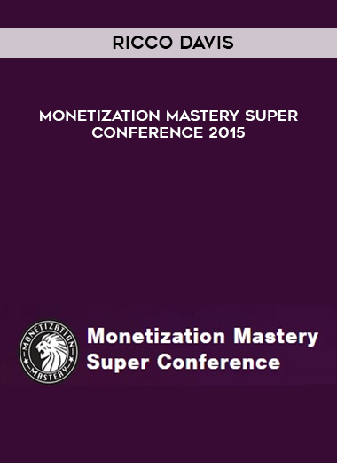 Ricco Davis – Monetization Mastery Super Conference 2015 digital download