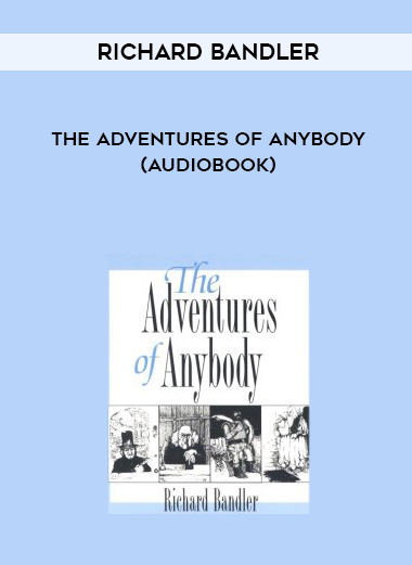 Richard Bandler – The Adventures of Anybody (Audiobook) digital download
