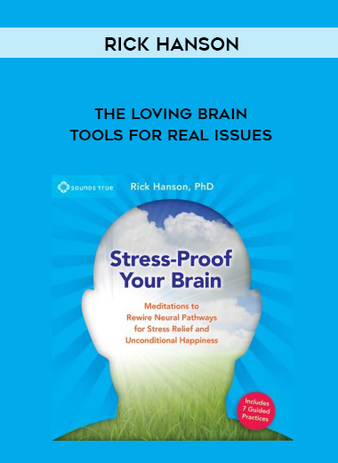 Rick Hanson – THE LOVING BRAIN – Tools for Real Issues digital download
