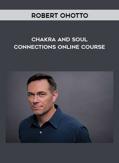 Robert Ohotto - Chakra and Soul Connections Online Course digital download