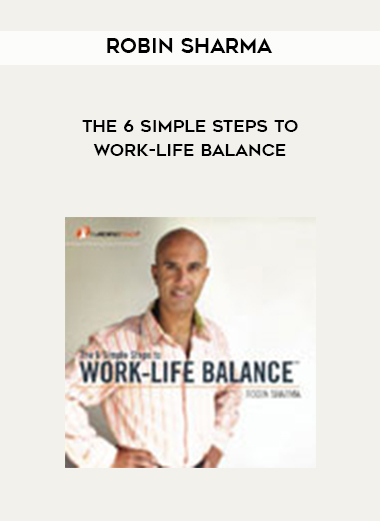 Robin Sharma - The 6 Simple Steps to Work-Life Balance digital download