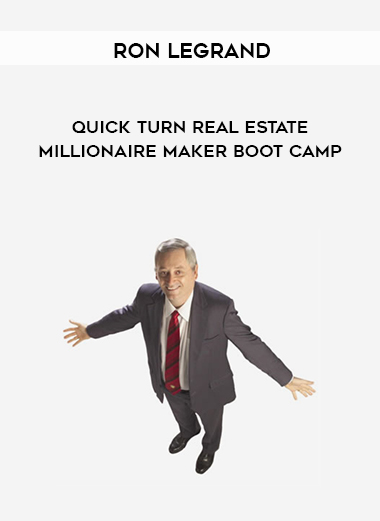 Ron LeGrand - Quick Turn Real Estate Millionaire Maker Boot Camp digital download