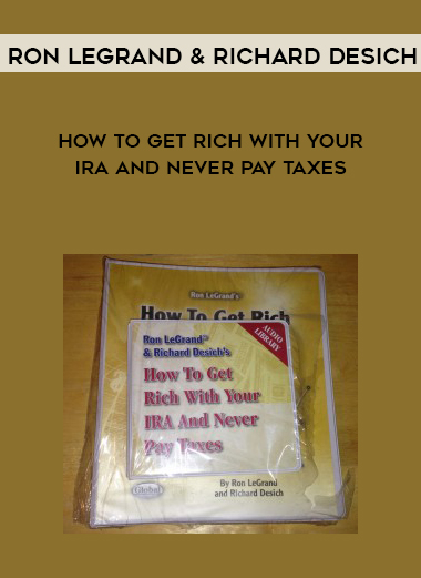 Ron Legrand & Richard Desich – How to Get Rich with Your IRA and Never Pay Taxes digital download