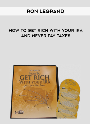 Ron Legrand - How to Get Rich with Your IRA and Never Pay Taxes digital download