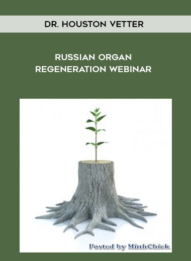 Dr. Houston Vetter - Russian Organ Regeneration Webinar digital download