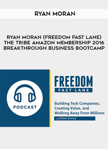 Ryan Moran (Freedom Fast Lane) – The Tribe Amazon Membership 2016 + Breakthrough Business Bootcamp digital download