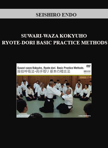SEISHIRO ENDO - SUWARI-WAZA KOKYUHO RYOTE-DORI BASIC PRACTICE METHODS digital download