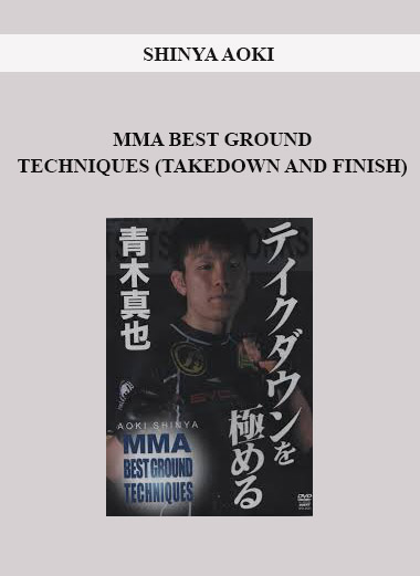 SHINYA AOKI - MMA BEST GROUND TECHNIQUES (TAKEDOWN AND FINISH) digital download