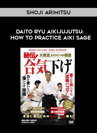 SHOJI ARIMITSU - DAITO RYU AIKIJUJUTSU: HOW TO PRACTICE AIKI SAGE digital download