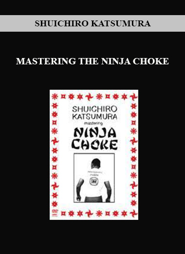 SHUICHIRO KATSUMURA - MASTERING THE NINJA CHOKE digital download