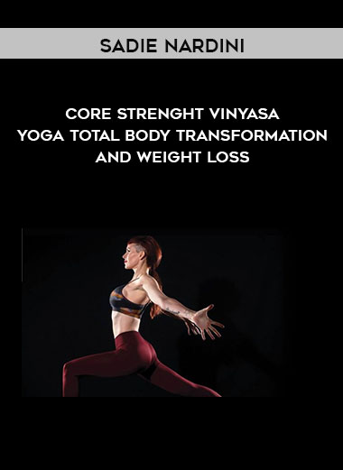 Sadie Nardini - Core Strenght Vinyasa Yoga Total Body Transformation And Weight Loss digital download