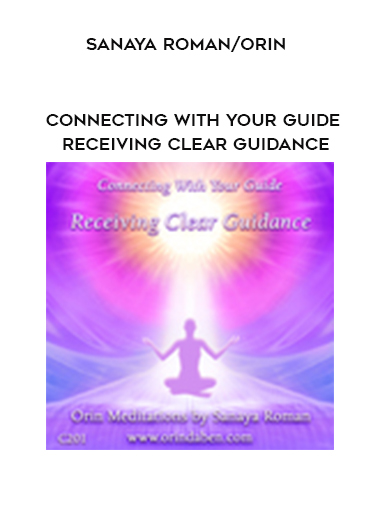 Sanaya Roman/Orin - Connecting With Your Guide: Receiving Clear Guidance digital download