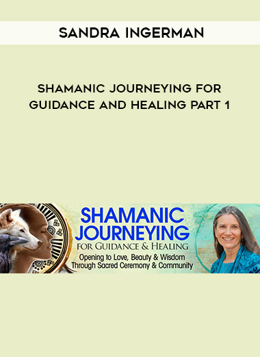 Sandra Ingerman - Shamanic Journeying for Guidance and Healing part 1 digital download