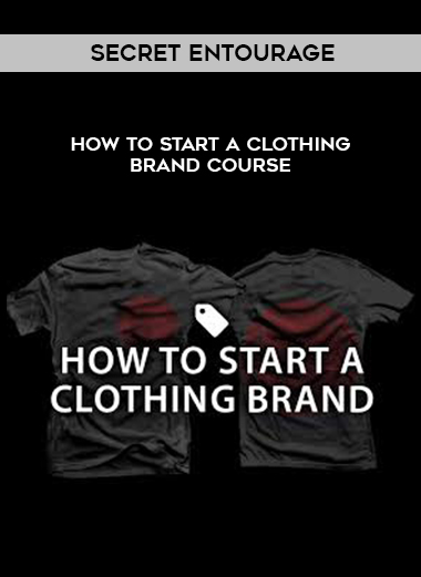 Secret Entourage – How To Start A Clothing Brand Course digital download