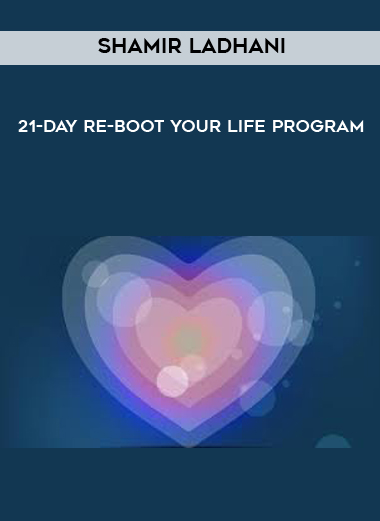 Shamir Ladhani - 21-Day Re-Boot Your Life Program digital download