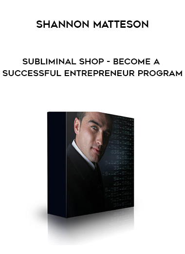 Shannon Matteson - Subliminal Shop - Become A Successful Entrepreneur Program digital download