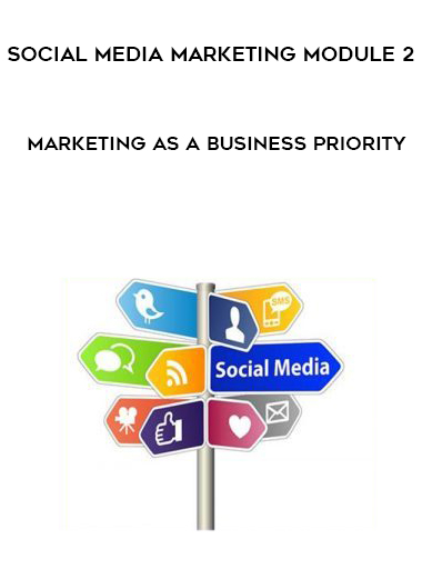 Social Media Marketing Module 2 – Marketing As A Business Priority digital download