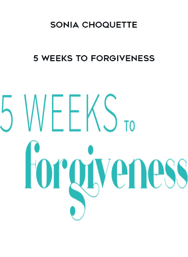 Sonia Choquette - 5 Weeks to Forgiveness digital download