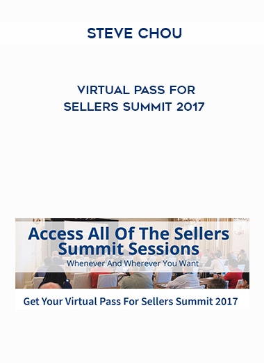 Steve Chou – Virtual Pass For Sellers Summit 2017 digital download