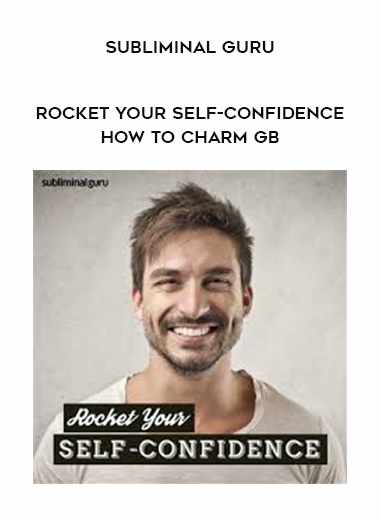 Subliminal Guru - Rocket Your Self-Confidence - How to Charm GB digital download
