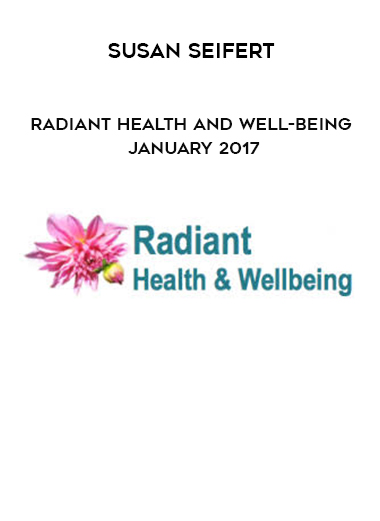 Susan Seifert - Radiant Health and Well-Being January 2017 digital download