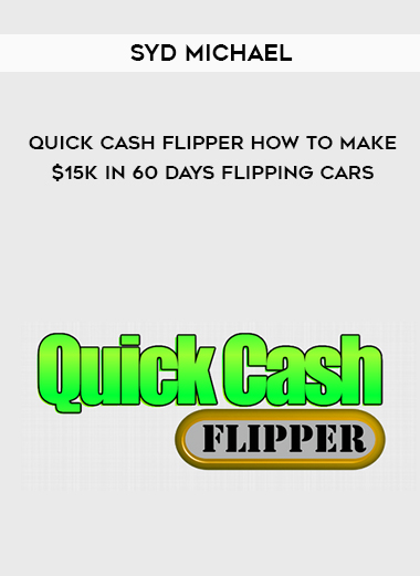 Syd Michael – Quick Cash Flipper How to Make $15k in 60 Days Flipping Cars digital download