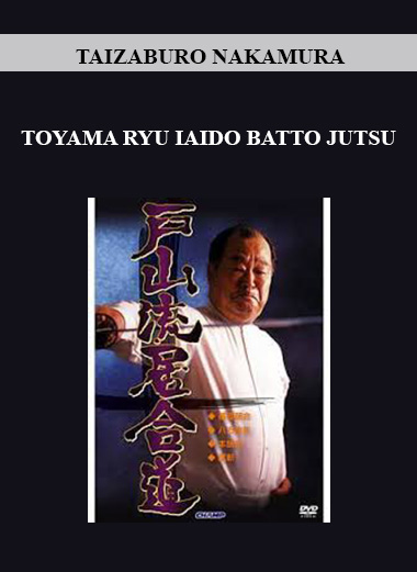 TAIZABURO NAKAMURA - TOYAMA RYU IAIDO BATTO JUTSU digital download