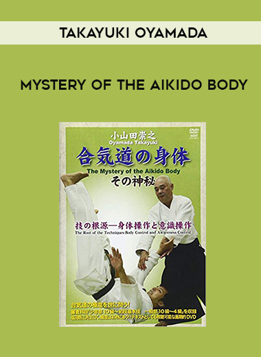 TAKAYUKI OYAMADA - MYSTERY OF THE AIKIDO BODY digital download