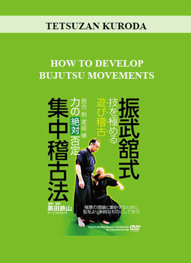 TETSUZAN KURODA - HOW TO DEVELOP BUJUTSU MOVEMENTS digital download