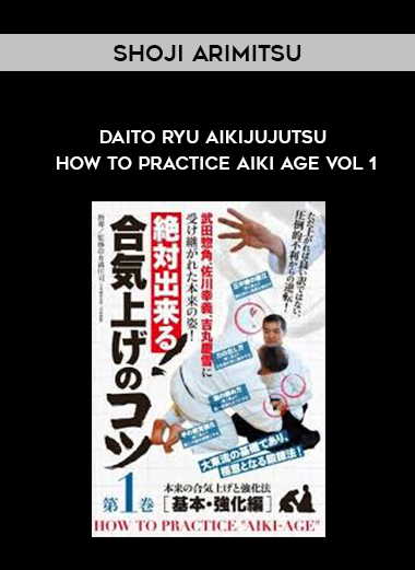 SHOJI ARIMITSU - DAITO RYU AIKIJUJUTSU: HOW TO PRACTICE AIKI AGE VOL 1 digital download