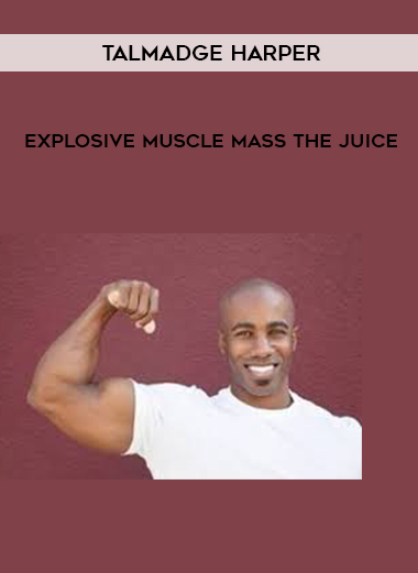 Talmadge Harper – Explosive Muscle Mass The Juice digital download
