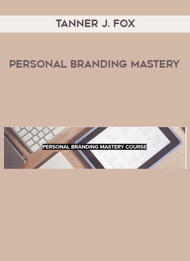 Tanner J. Fox – Personal Branding Mastery digital download