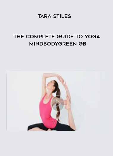 Tara Stiles - The Complete Guide To Yoga - MindBodyGreen GB digital download