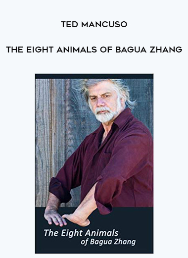 Ted Mancuso - The Eight Animals of Bagua Zhang digital download