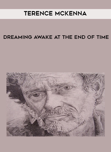 Terence McKenna - Dreaming Awake at the End of Time digital download