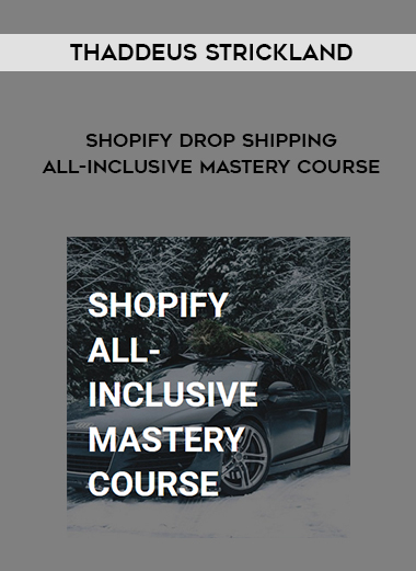 Thaddeus Strickland – Shopify Drop Shipping All-Inclusive Mastery Course digital download