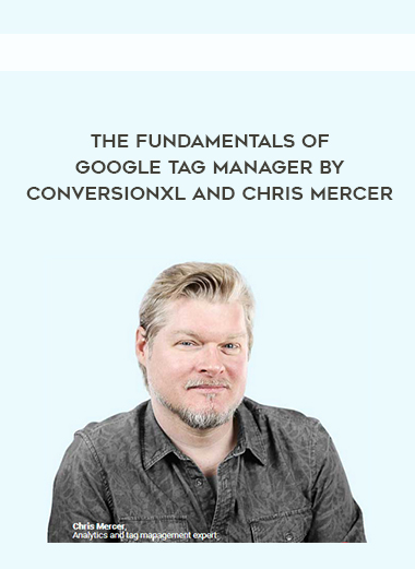 The Fundamentals of Google Tag Manager by Conversionxl and Chris Mercer digital download