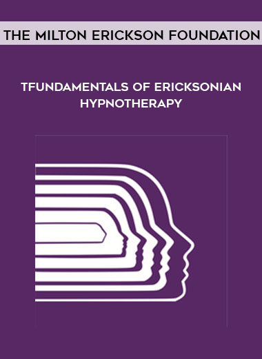 The Milton Erickson Foundation - Fundamentals of Ericksonian Hypnotherapy digital download