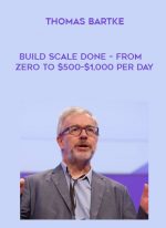 Thomas Bartke – Build Scale Done – From Zero To $500-$1