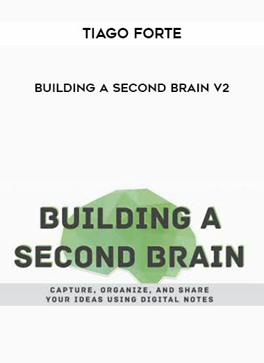 Tiago Forte - Building A Second Brain V2 digital download