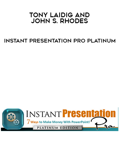 Tony Laidig and John S. Rhodes – Instant Presentation Pro PLATINUM digital download