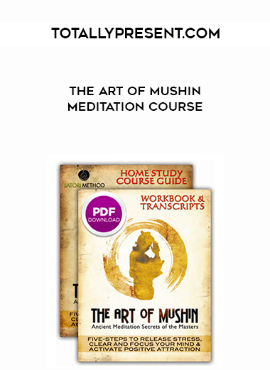 Totallypresent.com - The Art of Mushin Meditation Course digital download