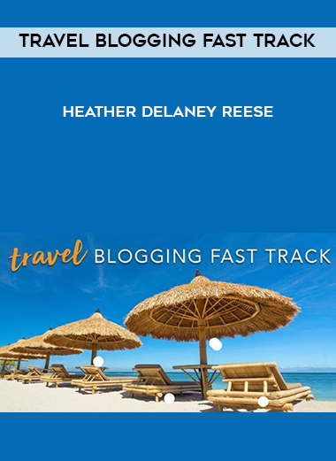 Travel Blogging Fast Track – Heather Delaney Reese digital download