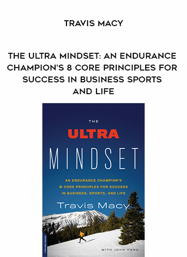 Travis Macy - The Ultra Mindset: An Endurance Champion's 8 Core Principles for Success in Business Sports and Life digital download