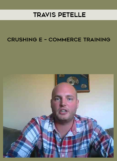 Travis Petelle - Crushing E - Commerce Training digital download