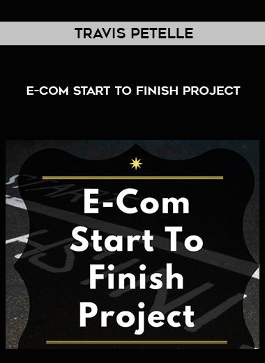 Travis Petelle – E-Com Start To Finish Project digital download