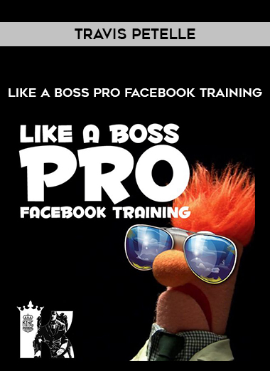 Travis Petelle – LIKE A Boss PRO Facebook Training digital download