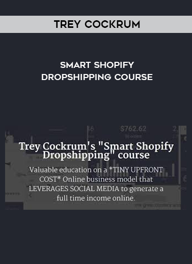 Trey Cockrum – Smart Shopify Dropshipping Course digital download
