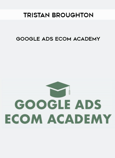 Tristan Broughton - Google Ads eCom Academy digital download