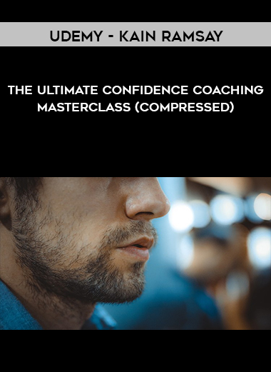 Udemy - Kain Ramsay - The Ultimate Confidence Coaching Masterclass (Compressed) digital download